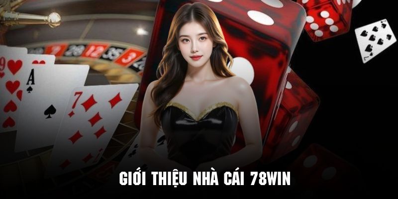 Thông tin khái quát về hệ thống nhà cái 78Win