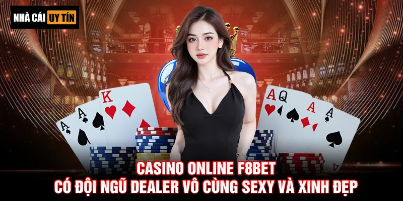 Casino online F8BET có đội ngũ Dealer vô cùng sexy và xinh đẹp