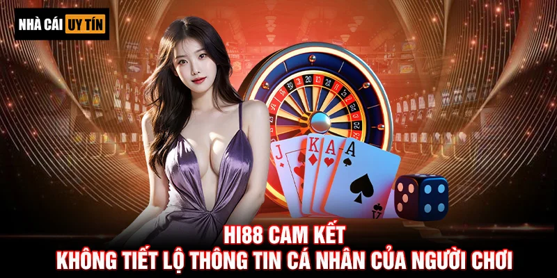 Hi88 cam kết không tiết lộ thông tin cá nhân của người chơi